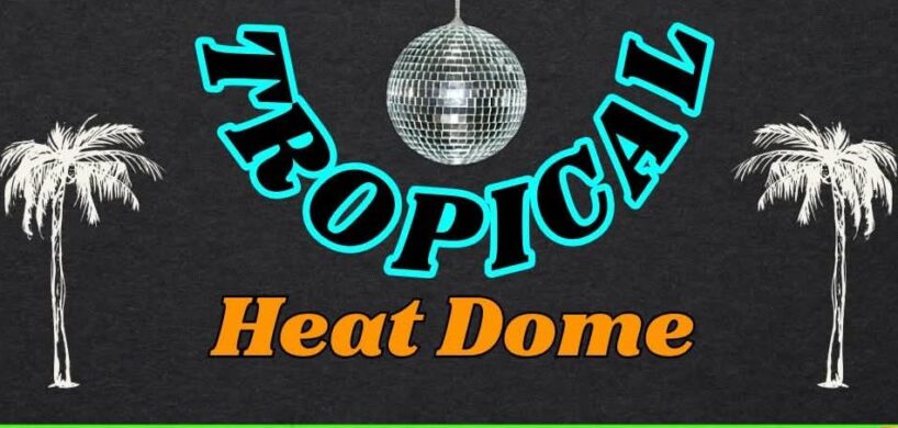 TROPICAL HEAT DOME